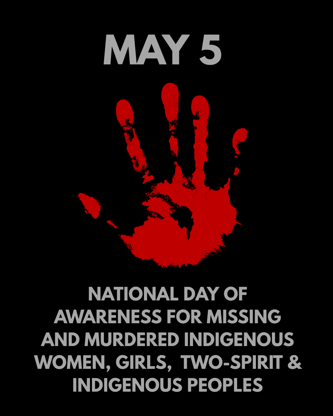 black background with red hand with text may 5 National Day of Awareness for Missing and Murdered Indigenous Women, Girls, Two-Spirit, and Indigenous Peoples