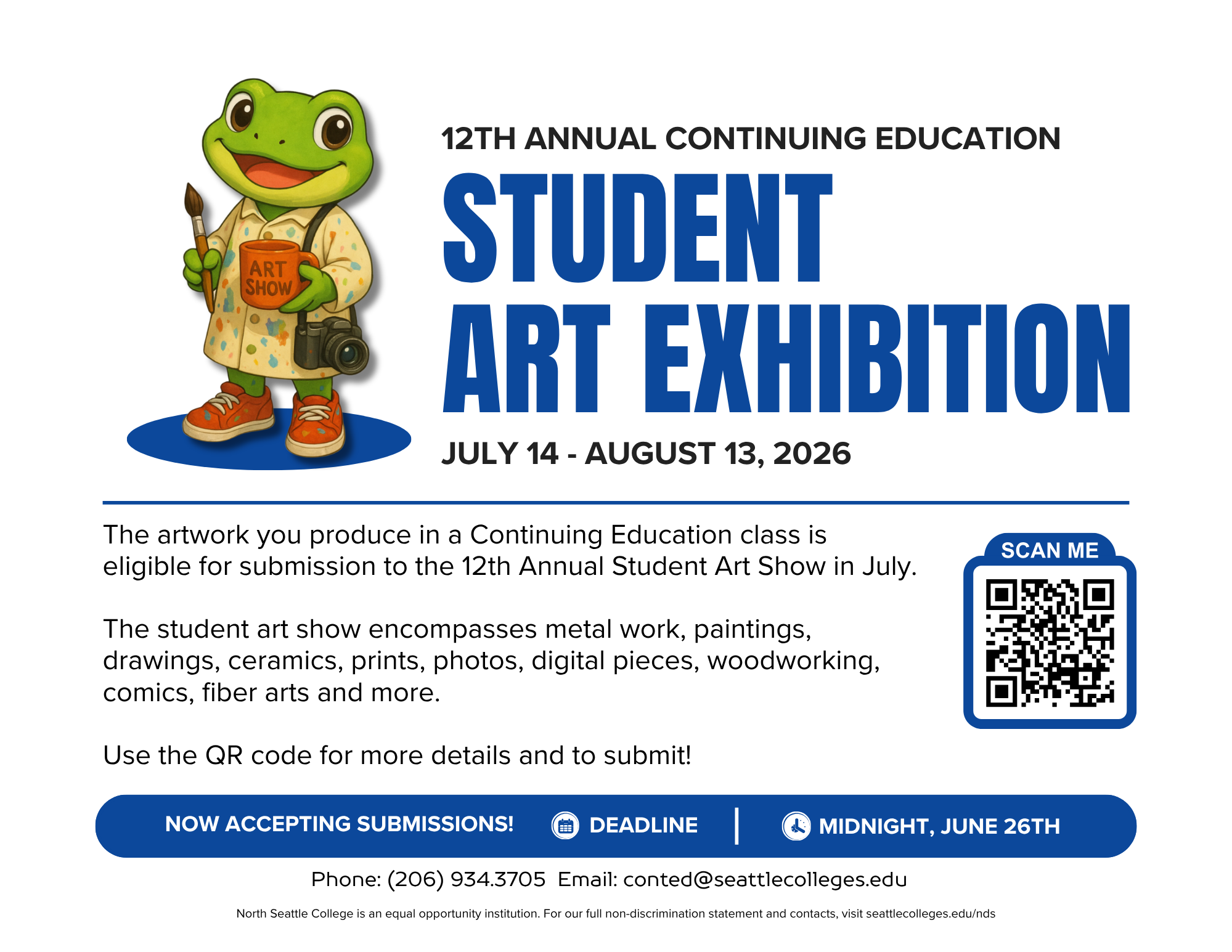 12th Annual Continuing Education Student Art Exhibition July 14 - August 13, 2026 The artwork you produce in a Continuing Ed class is eligible for submission to the 12th Annual Student Art Show in July. white background with  